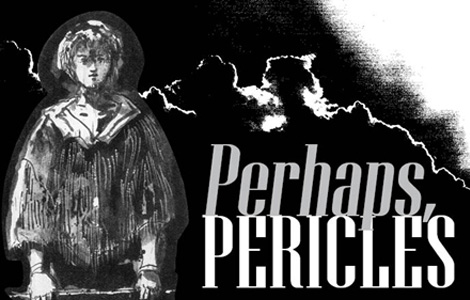 Perhaps, Pericles presented by Cesear's Forum